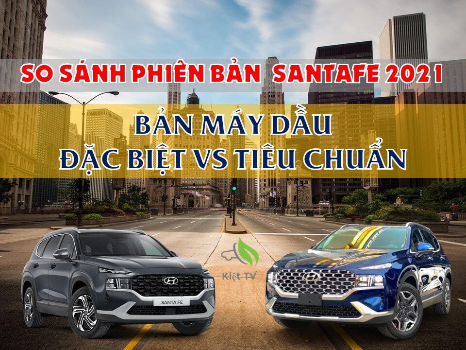 SO SÁNH SANTAFE 2021: GIỮA BẢN MÁY DẦU TIÊU CHUẨN VÀ BẢN ĐẶC BIỆT